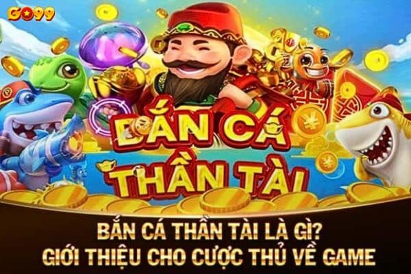 Khái quát về bắn cá thần tài