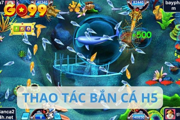 Bỏ túi các thao tác bắn cá H5