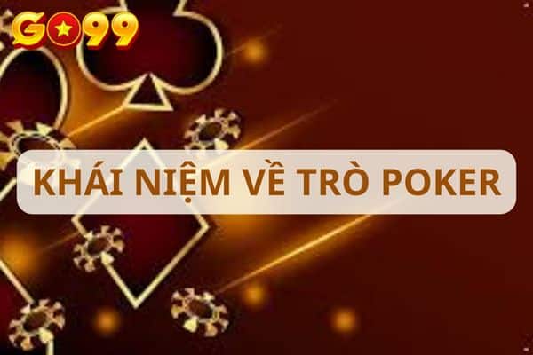 Tìm hiểu khái niệm Poker